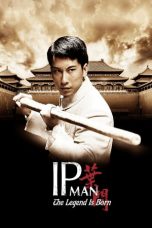The Legend Is Born: Ip Man Nonton Film The Legend Is Born: Ip Man